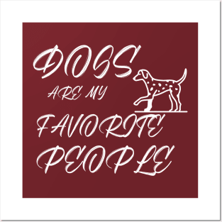 Dogs Are my favorite people Posters and Art